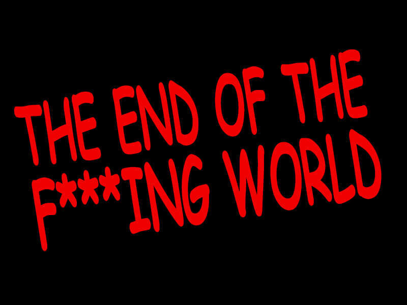 The End Of The Fing World