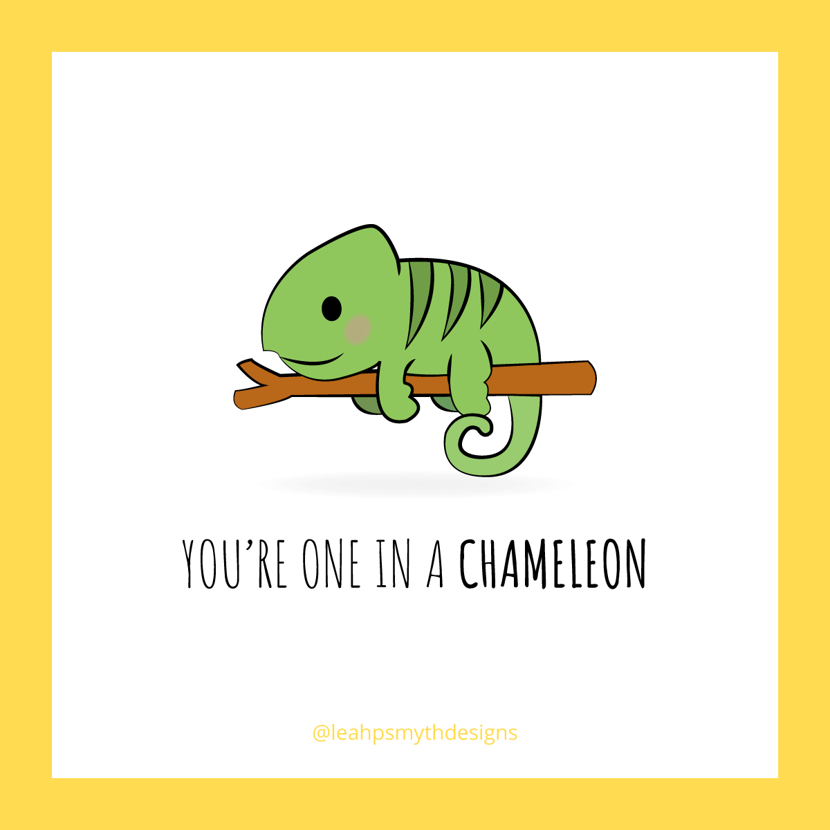 You're one in a Chameleon