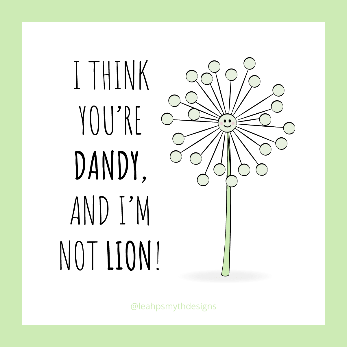 I think you're dandy, and I'm not lion