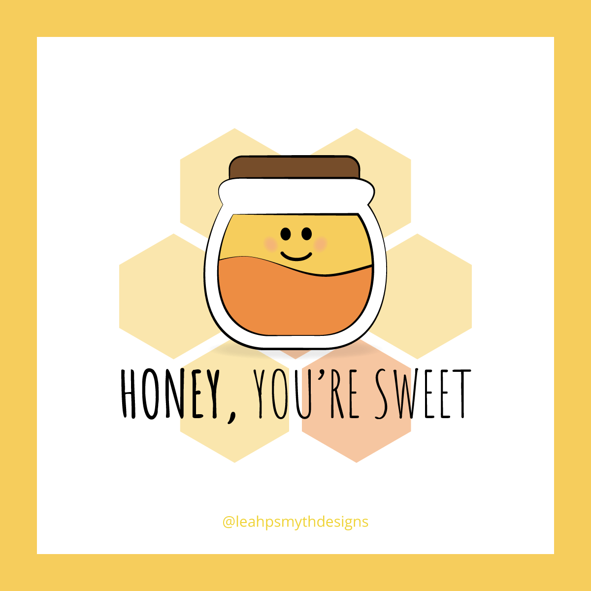 Honey, you're sweet