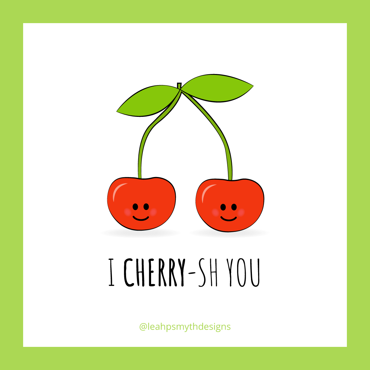 I cherrysh you