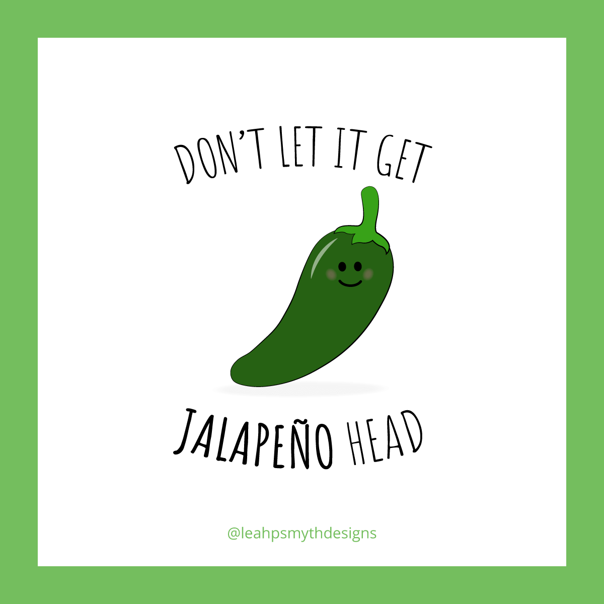 Don't let it get Jalapeno head