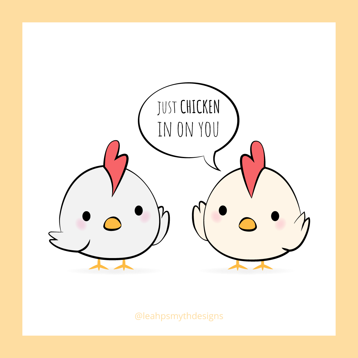 Just chicken in on you