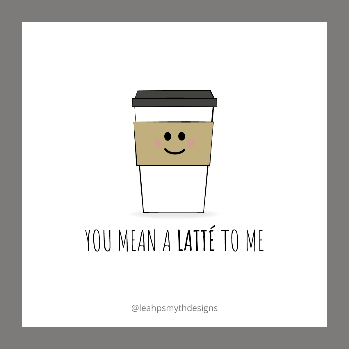 You mean a Latte to me