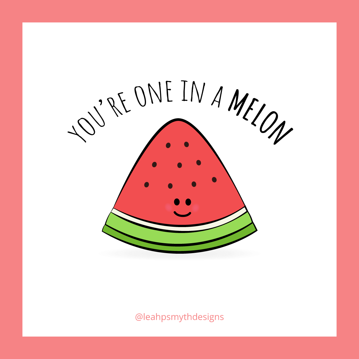 You're one in a melon