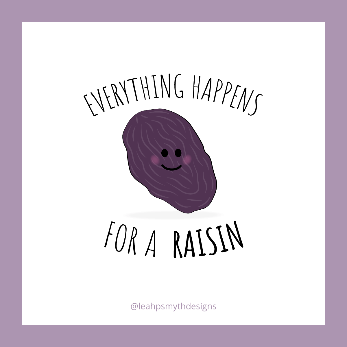 Everything happens for a Raisin