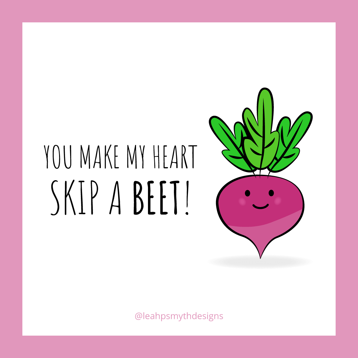 You make my heart skip a beet