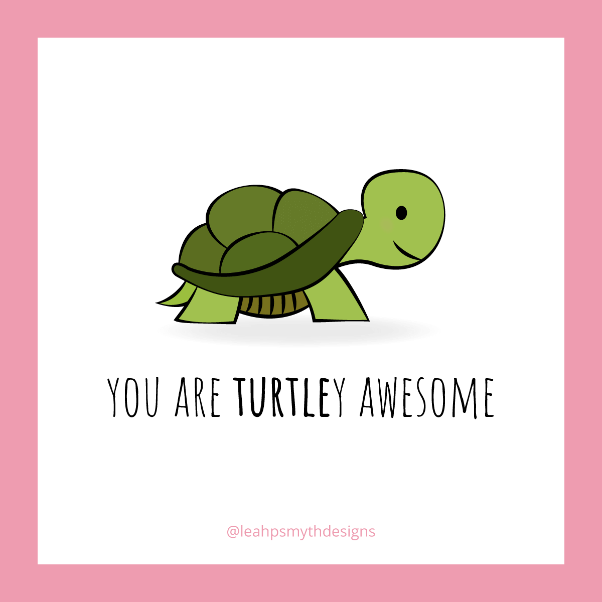 You are Turtely awesome