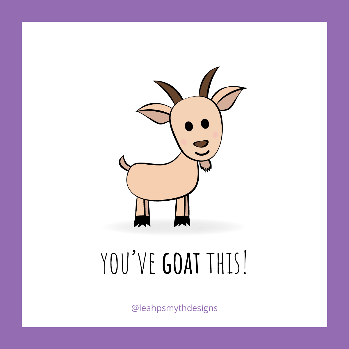 You've goat this